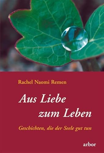 Aus Liebe zum Leben. Geschichten, die der Seele gut tun von Arbor Verlag