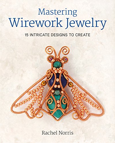 Mastering Wirework Jewelry: 15 Intricate Designs to Create von Sterling Publishing