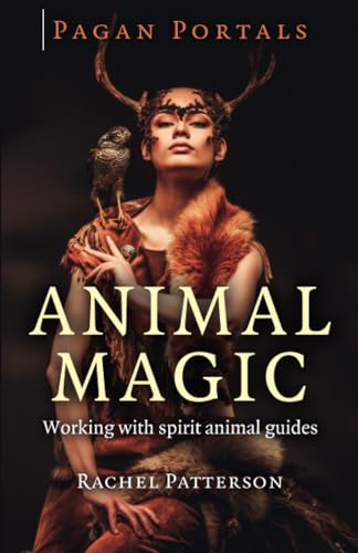Pagan Portals - Animal Magic: Working With Spirit Animal Guides