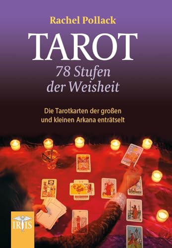 Tarot - 78 Stufen der Weisheit: Die Tarotkarten der großen und kleinen Arkana enträtselt von Iris Buecher + Mehr