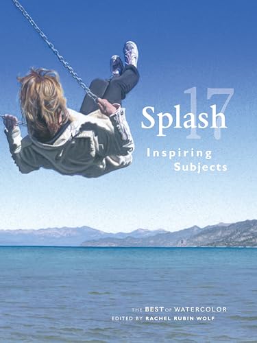 Splash 17: Inspiring Subjects (Splash: The Best of Watercolor, Band 17)