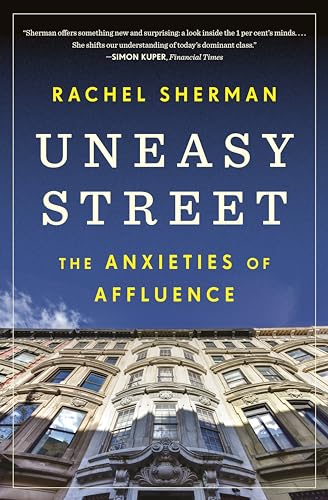 Uneasy Street: The Anxieties of Affluence