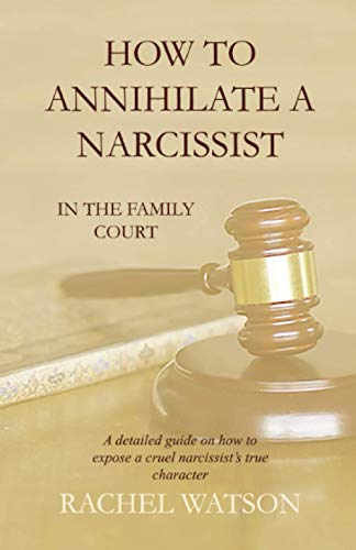 How To Annihilate A Narcissist: In The Family Court How To Annihilate A Narcissist: In The Family Court