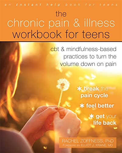 The Chronic Pain and Illness Workbook for Teens: CBT and Mindfulness-Based Practices to Turn the Volume Down on Pain The Chronic Pain and Illness Workbook for Teens: CBT and Mindfulness-Based Practices to Turn the Volume Down on Pain