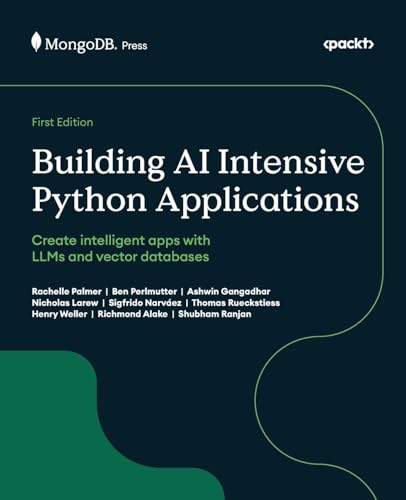Building AI Intensive Python Applications: Create intelligent apps with LLMs and vector databases von Packt Publishing