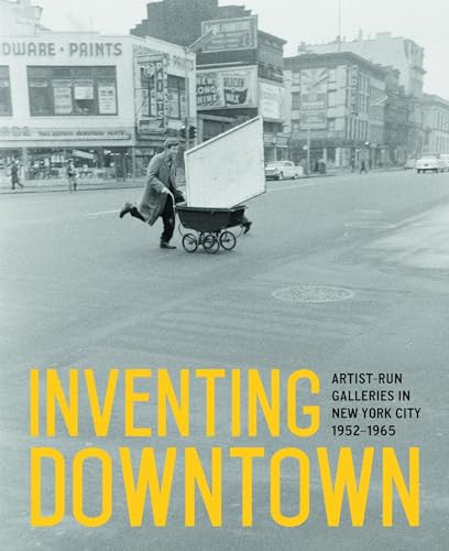 Inventing Downtown: Artist-Run Galleries in New York City 1952-1965 von Prestel