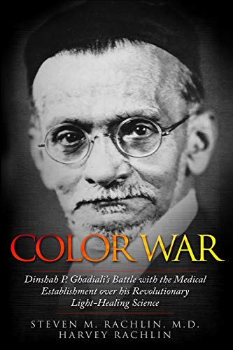 Color War: Dinshah P. Ghadiali's Battle with the Medical Establishment over his Revolutionary Light-Healing Science Color War: Dinshah P. Ghadiali's Battle with the Medical Establishment over his Revolutionary Light-Healing Science von Amsterdam Publishers