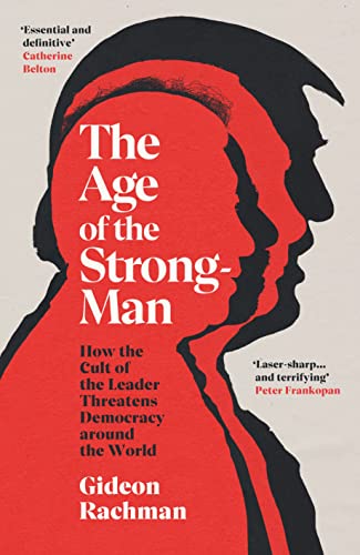 The Age of The Strongman: How the Cult of the Leader Threatens Democracy around the World von Bodley Head