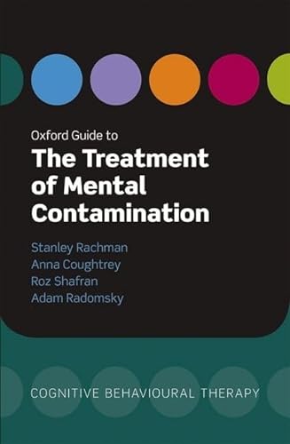 Oxford Guide to the Treatment of Mental Contamination (Oxford Guides to Cognitive Behavioural Therapy) (Oxford Guides in Cognitive Behavioural Therapy)