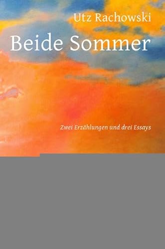 Beide Sommer: Zwei Erzählungen und drei Essays
