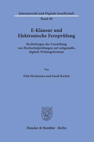 E-Klausur und Elektronische Fernprüfung.: Rechtsfragen der Umstellung von Hochschulprüfungen auf zeitgemäße, digitale Prüfungsformate. (Internetrecht und Digitale Gesellschaft)