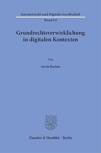Grundrechtsverwirklichung in digitalen Kontexten (Internetrecht und Digitale Gesellschaft) von Duncker & Humblot GmbH