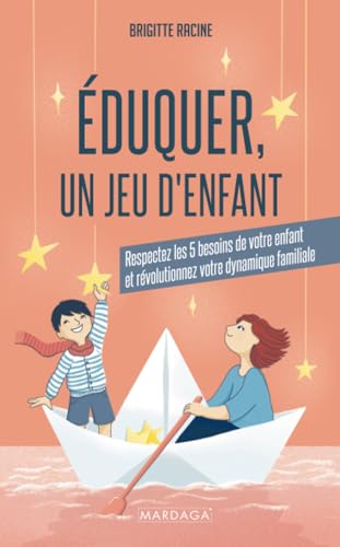 Éduquer, un jeu d'enfant: Respectez les 5 besoins de votre enfant et révolutionnez votre dynamique familiale von Mardaga