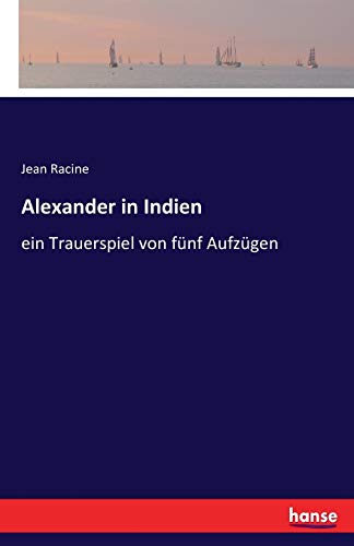Alexander in Indien: ein Trauerspiel von fünf Aufzügen