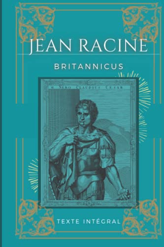 Britannicus: De Jean Racine | Texte intégral avec biographie de l'auteur