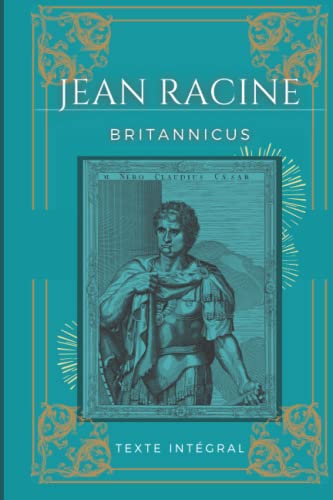 Britannicus: De Jean Racine | Texte intégral avec biographie de l'auteur Britannicus: De Jean Racine | Texte intégral avec biographie de l'auteur