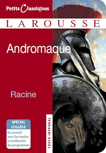 Petits Classiques Larousse: Andromaque: Texte Intégral - Neubearbeitung Petits Classiques Larousse: Andromaque: Texte Intégral - Neubearbeitung
