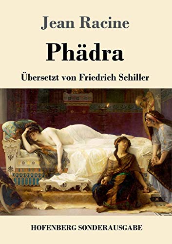 Phädra: Übersetzt von Friedrich Schiller Phädra: Übersetzt von Friedrich Schiller von Hofenberg