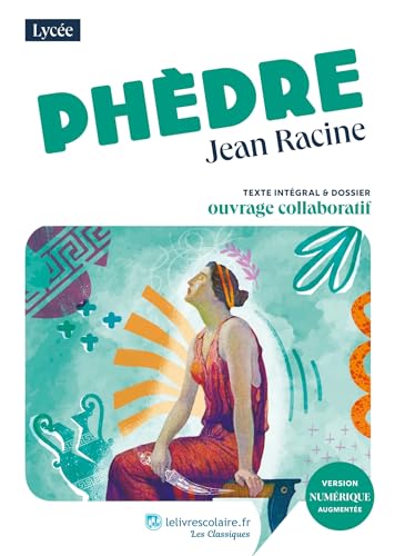 Phèdre, Jean Racine: Texte intégral et dossier pédagogique collaboratif von LELIVRESCOLAIRE