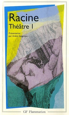 Racine : Théâtre complet, tome 1 : La Thébaide, Alexandre le Grand, Andromaque: LA THEBAIDE, ALEXANDRE LE GRAND, ANDROMAQUE, LES PLAIDEURS, BRITANNICUS, BERENIC