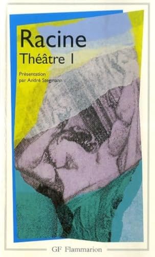 Racine : Théâtre complet, tome 1 : La Thébaide, Alexandre le Grand, Andromaque: LA THEBAIDE, ALEXANDRE LE GRAND, ANDROMAQUE, LES PLAIDEURS, BRITANNICUS, BERENIC