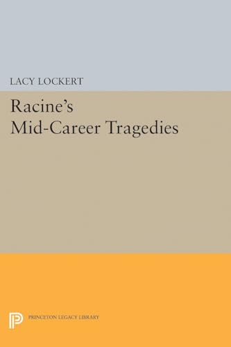 Racine's Mid-Career Tragedies (Princeton Legacy Library)