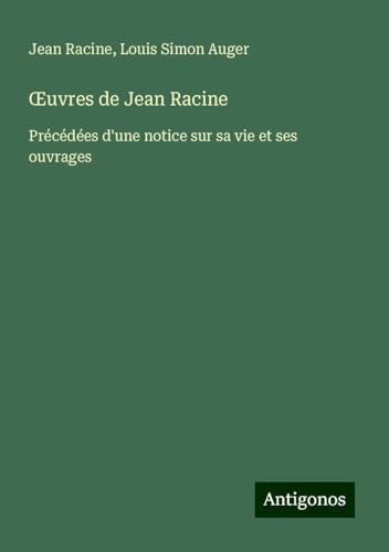 ¿uvres de Jean Racine: Précédées d'une notice sur sa vie et ses ouvrages ¿uvres de Jean Racine: Précédées d'une notice sur sa vie et ses ouvrages von Antigonos Verlag