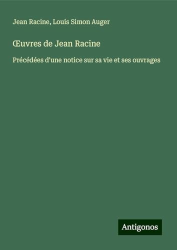 ¿uvres de Jean Racine: Précédées d'une notice sur sa vie et ses ouvrages ¿uvres de Jean Racine: Précédées d'une notice sur sa vie et ses ouvrages von Antigonos Verlag