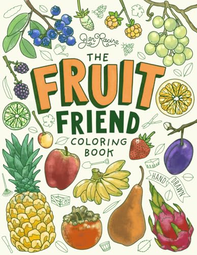 The Fruit Friend Coloring Book: A Celebration of Favorite Varieties The Fruit Friend Coloring Book: A Celebration of Favorite Varieties
