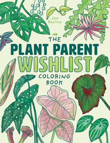 The Plant Parent Wishlist Coloring Book: Love and Care for Extra Amazing Indoor Plants von Eclectic Esquire Media, LLC