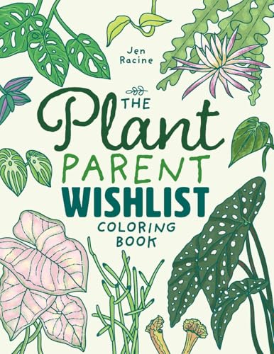 The Plant Parent Wishlist Coloring Book: Love and Care for Extra Amazing Indoor Plants von Eclectic Esquire Media, LLC