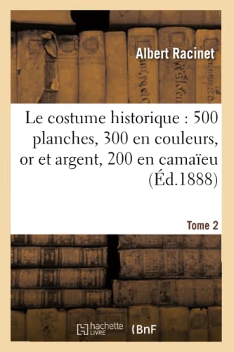 Le costume historique : cinq cents planches, trois cents en couleurs, or et argent Tome 2 (Histoire) von Hachette Livre - BNF