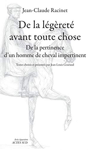 De la légèreté avant toute chose: De la pertinence d'un homme de cheval impertinent De la légèreté avant toute chose: De la pertinence d'un homme de cheval impertinent