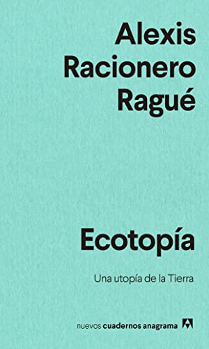 Ecotopía: Una utopía de la Tierra (Nuevos cuadernos Anagrama, Band 51)