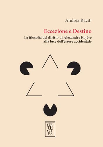Eccezione e Destino. La filosofia del diritto di Alexandre Kojève alla luce dell'essere accidentale (Studia humaniora) von Orthotes