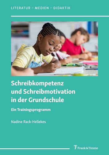 Schreibkompetenz und Schreibmotivation in der Grundschule: Ein Trainingsprogramm (Literatur – Medien – Didaktik, Band 12) von Frank & Timme