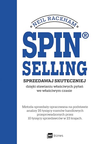 SPIN® SELLING: Sprzedawaj skuteczniej dzięki stawianiu właściwych pytań we właściwym czasie von MT Biznes