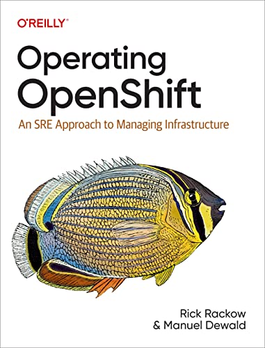 Operating Openshift: An SRE Approach to Managing Infrastructure von O'Reilly Media