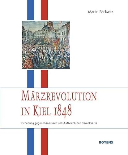 Märzrevolution in Kiel 1848: Erhebung gegen Dänemark und Aufbruch zur Demokratie