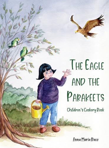 The Golden Eagle and the Parakeets: Children's cookery book von Grosvenor House Publishing Limited