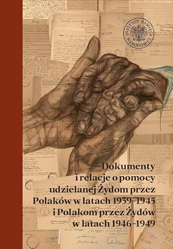 Dokumenty i relacje o pomocy udzielanej Żydom przez Polaków w latach 1939-1945 i Polakom przez Żydów: Wybór dokumentów z akt Wydziału Opieki Społecznej Centralnego Komitetu Żydów w Polsce Dokumenty i relacje o pomocy udzielanej Żydom przez Polaków w latach 1939-1945 i Polakom przez Żydów: Wybór dokumentów z akt Wydziału Opieki Społecznej Centralnego Komitetu Żydów w Polsce von IPN