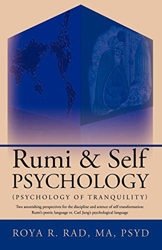 Rumi & Self Psychology (Psychology of Tranquility): Two astonishing perspectives for the discipline and science of self transformation: Rumi's poetic language vs. Carl Jung's psychological language