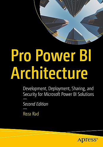 Pro Power BI Architecture: Development, Deployment, Sharing, and Security for Microsoft Power BI Solutions von Apress