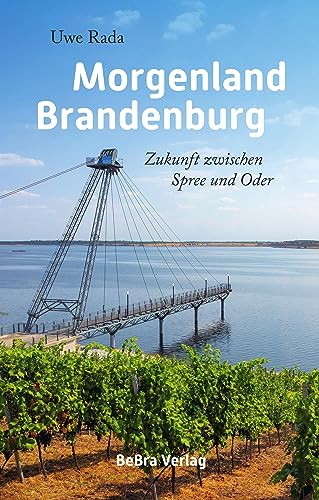 Morgenland Brandenburg: Zukunft zwischen Spree und Oder von BeBra Verlag