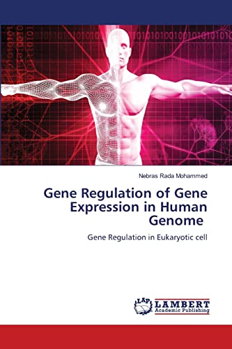 Gene Regulation of Gene Expression in Human Genome: Gene Regulation in Eukaryotic cell von LAP LAMBERT Academic Publishing