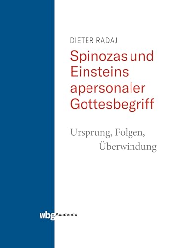 Spinozas und Einsteins apersonaler Gottesbegriff - Ursprung, Folgen, Überwindung