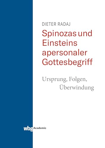 Spinozas und Einsteins apersonaler Gottesbegriff - Ursprung, Folgen, Überwindung