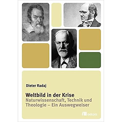 Weltbild in der Krise: Naturwissenschaft, Technik und Theologie - Ein Auswegweiser Weltbild in der Krise: Naturwissenschaft, Technik und Theologie - Ein Auswegweiser
