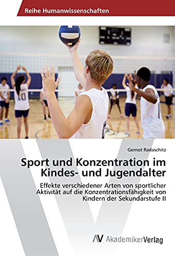 Sport und Konzentration im Kindes- und Jugendalter: Effekte verschiedener Arten von sportlicher Aktivität auf die Konzentrationsfähigkeit von Kindern der Sekundarstufe II Sport und Konzentration im Kindes- und Jugendalter: Effekte verschiedener Arten von sportlicher Aktivität auf die Konzentrationsfähigkeit von Kindern der Sekundarstufe II von VDM Verlag