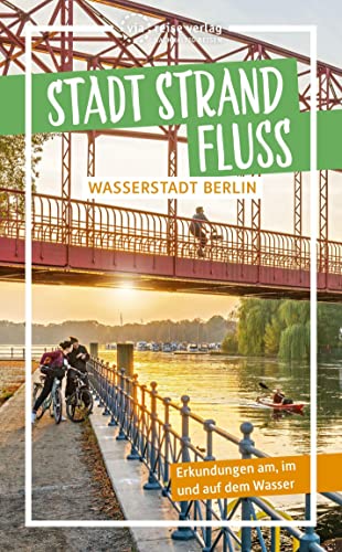 Stadt Strand Fluss: Wasserstadt Berlin